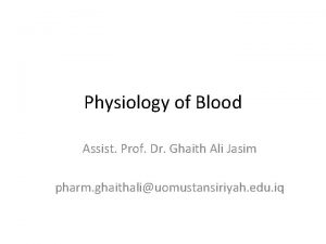 Physiology of Blood Assist Prof Dr Ghaith Ali