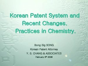 Korean Patent System and Recent Changes Practices in