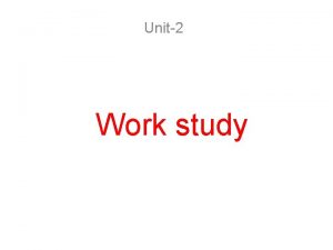 Unit2 Work study Work study Work study investigates