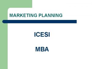 MARKETING PLANNING ICESI MBA MARKETING PLANNING Marketing Strategy
