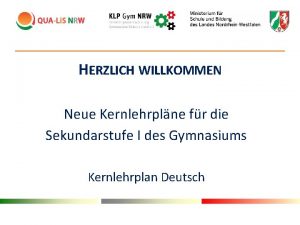 HERZLICH WILLKOMMEN Neue Kernlehrplne fr die Sekundarstufe I