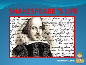 SHAKESPEARE S LIFE Maestralidia com William Shakespeare is
