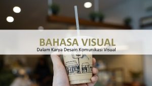 BAHASA VISUAL Dalam Karya Desain Komunikasi Visual BAHASA