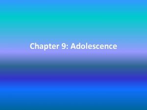 Chapter 9 Adolescence Section 1 Physical Development Adolescence
