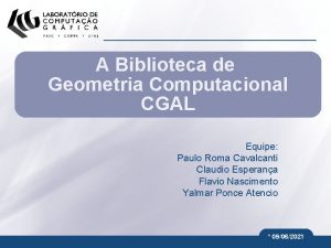 A Biblioteca de Geometria Computacional CGAL Equipe Paulo