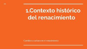 1 Contexto histrico del renacimiento Cambios y cultura