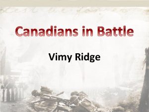 Vimy Ridge When and Where The GoalObjective What
