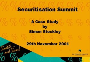 Securitisation Summit A Case Study by Simon Stockley