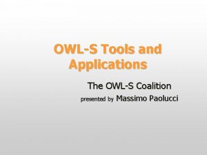 OWLS Tools and Applications The OWLS Coalition presented