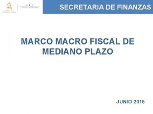 SECRETARIA DE FINANZAS MARCO MACRO FISCAL DE MEDIANO