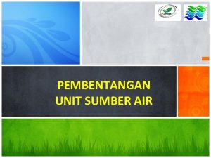 PEMBENTANGAN UNIT SUMBER AIR 1 KANDUNGAN RANG UNDANGUNDANG