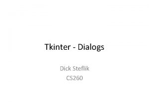 Tkinter Dialogs Dick Steflik CS 260 Menus Menu