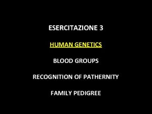 ESERCITAZIONE 3 HUMAN GENETICS BLOOD GROUPS RECOGNITION OF