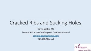 Cracked Ribs and Sucking Holes Carrie Valdez MD