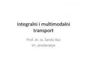 Integralni i multimodalni transport Prof dr sc Sero