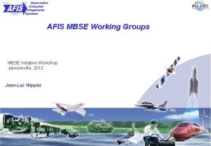 AFIS MBSE Working Groups MBSE Initiative Workshop Jacksonville