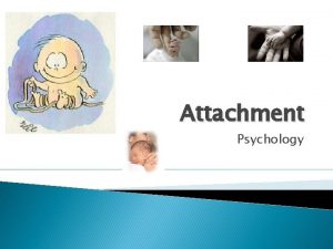 Attachment Psychology What is Attachment The emotional bond