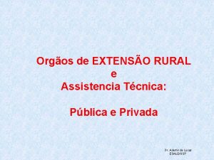 Orgos de EXTENSO RURAL e Assistencia Tcnica Pblica