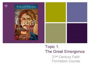 Topic 1 The Great Emergence 21 st Century