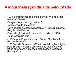 A industrializao dirigida pelo Estado 1930 perturbaes comrcio