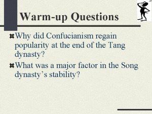 Warmup Questions Why did Confucianism regain popularity at