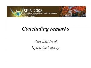 Concluding remarks Kenichi Imai Kyoto University Talks parallel