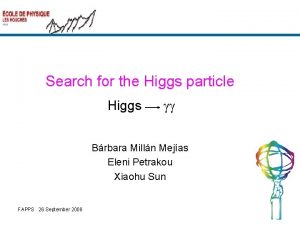 Search for the Higgs particle Higgs gg Brbara