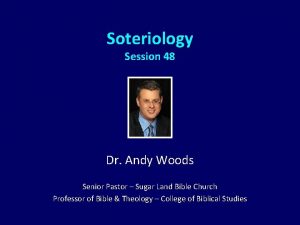 Soteriology Session 48 Dr Andy Woods Senior Pastor