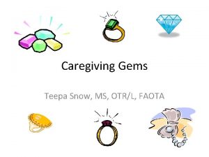 Caregiving Gems Teepa Snow MS OTRL FAOTA Gem