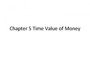Chapter 5 Time Value of Money Time value