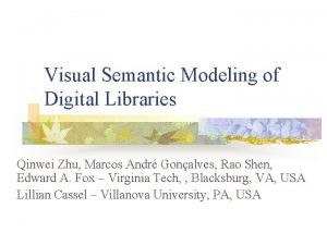 Visual Semantic Modeling of Digital Libraries Qinwei Zhu