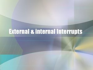 External internal Interrupts Interrupt Sources There are 21