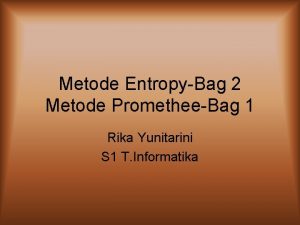 Metode EntropyBag 2 Metode PrometheeBag 1 Rika Yunitarini