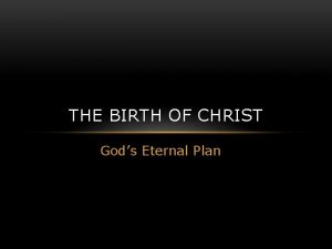 THE BIRTH OF CHRIST Gods Eternal Plan THE