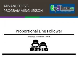 ADVANCED EV 3 PROGRAMMING LESSON Proportional Line Follower