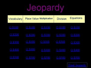 Jeopardy Vocabulary Place Value Multiplication Division Equations Q