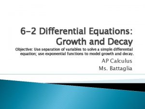 6 2 Differential Equations Growth and Decay Objective