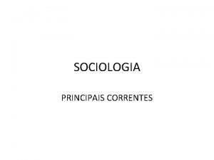 SOCIOLOGIA PRINCIPAIS CORRENTES Augusto Comte 1798 1 857