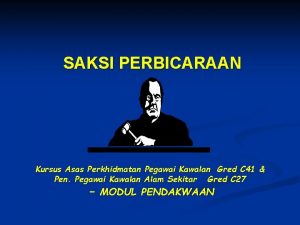 SAKSI PERBICARAAN Kursus Asas Perkhidmatan Pegawai Kawalan Gred