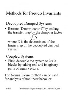 Methods for Pseudo Invariants Decoupled Damped Systems Restore
