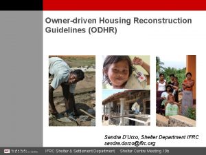 Ownerdriven Housing Reconstruction Guidelines ODHR Sandra DUrzo Shelter