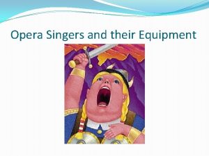 Opera Singers and their Equipment Stereotypes Its not