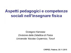 Aspetti pedagogici e competenze sociali nellinsegnare fisica Grzegorz