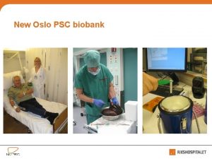 New Oslo PSC biobank New Oslo PSC biobank