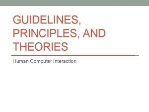 GUIDELINES PRINCIPLES AND THEORIES Human Computer Interaction What