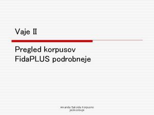 Vaje II Pregled korpusov Fida PLUS podrobneje Amanda