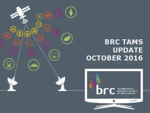 BRC TAMS UPDATE OCTOBER 2016 UNIVERSE UPDATES from