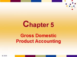 Chapter 5 Gross Domestic Product Accounting 2005 Economic