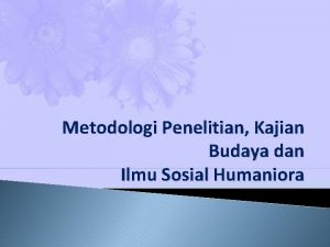 Metodologi Penelitian Kajian Budaya dan Ilmu Sosial Humaniora