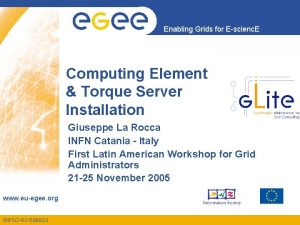 Enabling Grids for Escienc E Computing Element Torque